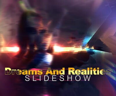 Dreams And Realities Slideshow