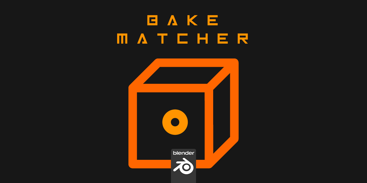 Bake Matcher for Blender Bake Matcher for Blender